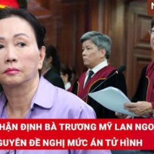 Bà Trương Mỹ Lan sẽ bị kết án tử hình hay không?